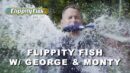 Flippity Fish w/ George & Monty